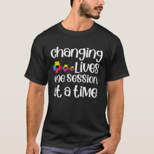 Changing Lives One Session At A Time ABA SPED Ther T-Shirt
