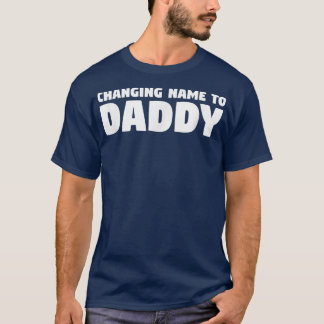 Changing Name To Daddy Gender Reveal Pregnancy Ann T-Shirt
