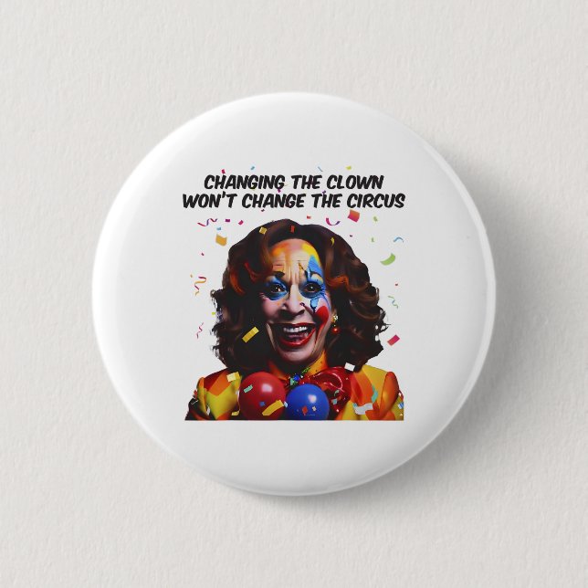 Changing The Clown Won’t Change The Circus Kamala  2 Inch Round Button (Front)