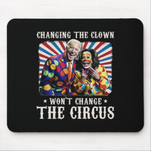 Changing The Clown Won't Change The Circus Kamala Mouse Pad