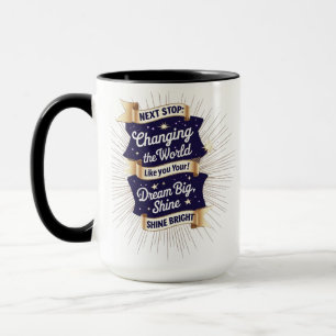 Changing the World Mug – Dream Big Shine Bright