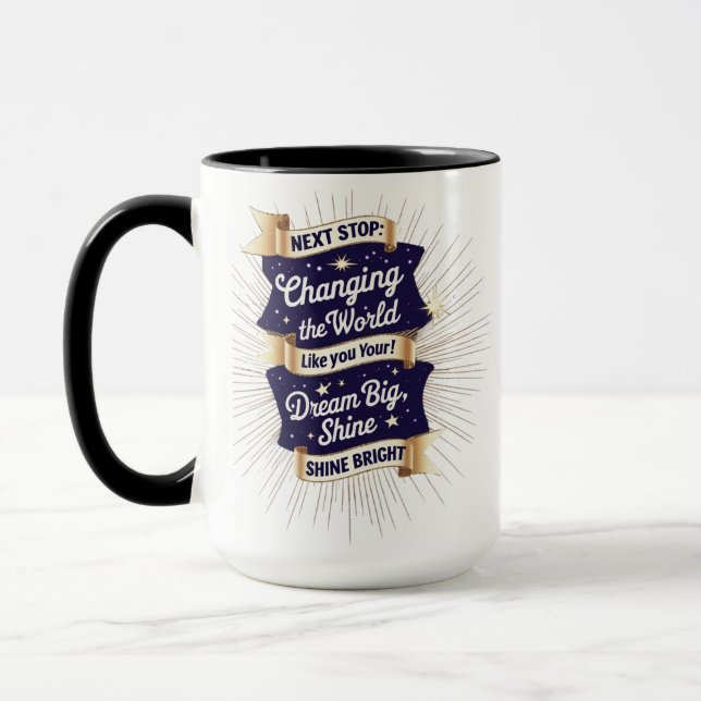 Changing the World Mug – Dream Big Shine Bright  (Left)