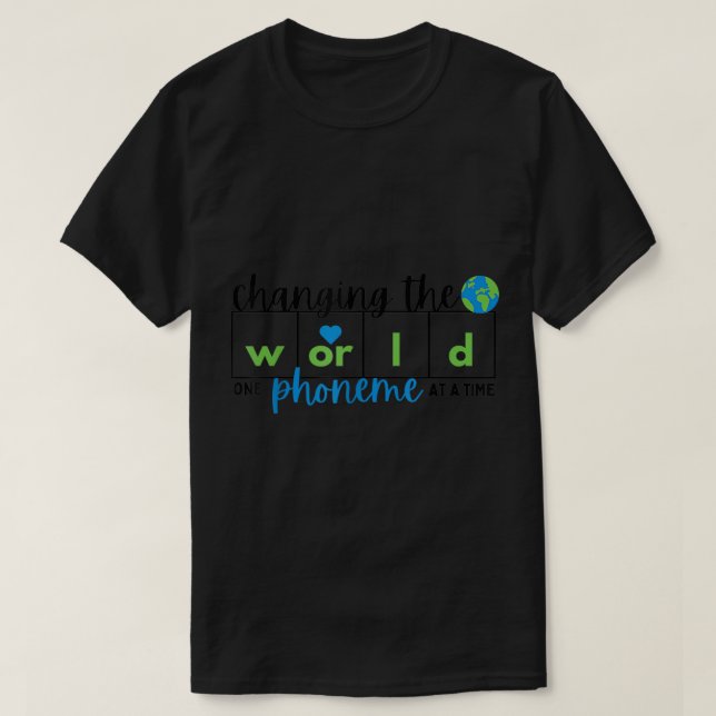 Changing the World One Phoneme at a Time Science o T-Shirt (Design Front)