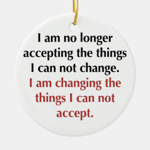 Changing What I Can Not Accept Ceramic Ornament