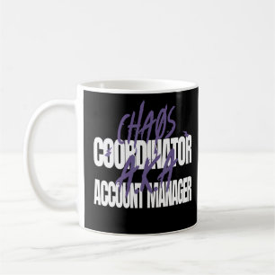 Chaos Coordinaor A K A Account Manager Coffee Mug
