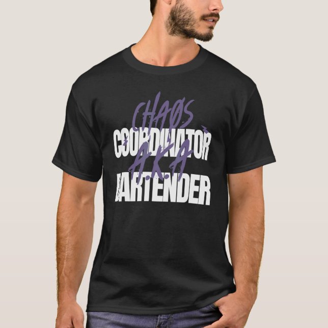 Chaos Coordinator A K A  Bartender T-Shirt (Front)