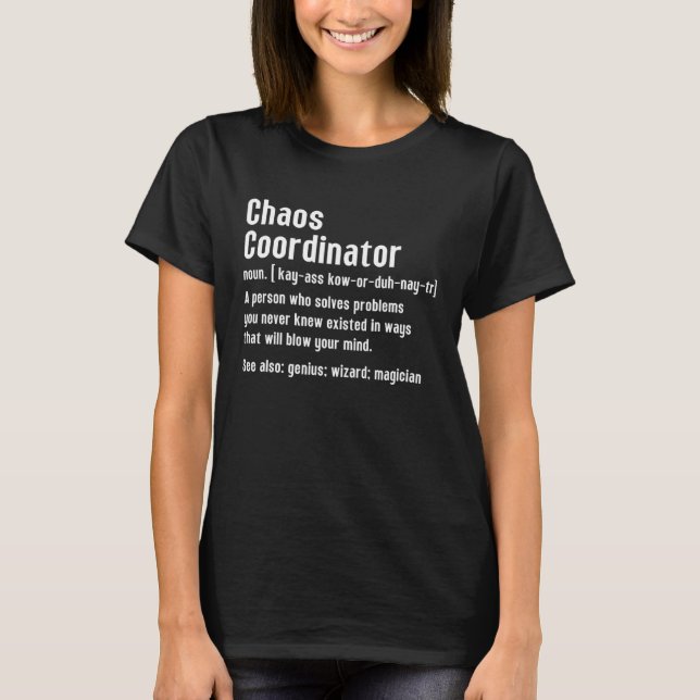 Chaos Coordinator Definition Person Who Solves Cha T-Shirt (Front)