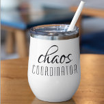 Chaos Coordinator Modern Typography Script<br><div class="desc">Chaos Coordinator Modern Typography Script Thermal Wine Tumbler feature a simple design of "chaos coordinator" in a fun black typographic text. Perfect for that busy mom,  teacher,  sports team manager or work boss. Created by Evco Studio www.zazzle.com/store/evcostudio</div>
