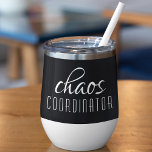 Chaos Coordinator Modern Typography Script<br><div class="desc">Chaos Coordinator Modern Typography Script Thermal Wine Tumbler feature a simple design of "chaos coordinator" in a fun black typographic text. Perfect for that busy mom,  teacher,  sports team manager or work boss. Created by Evco Studio www.zazzle.com/store/evcostudio</div>