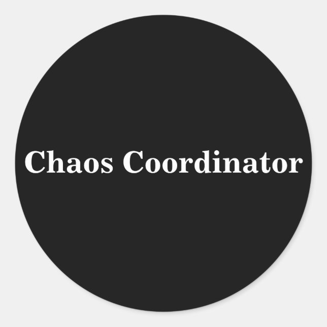Chaos Coordinator Quote for Teachers or Parents Classic Round Sticker (Front)