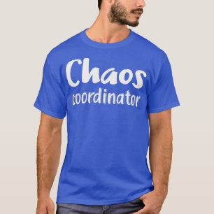 Chaos Coordinator  T-Shirt