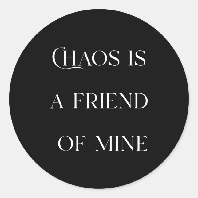 Chaos Is A Friend Funny Text Stressed Gift For Mom Classic Round Sticker (Front)