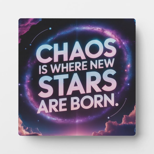 "Chaos Is Where New Stars Are Born - Inspirational Plaque (Front)