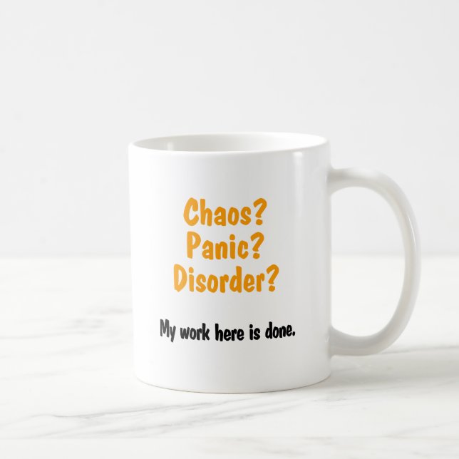 Chaos? Panic? Disorder? Coffee Mug (Right)