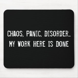 Chaos, Panic, Disorder... My Work Here Is Done Mouse Pad