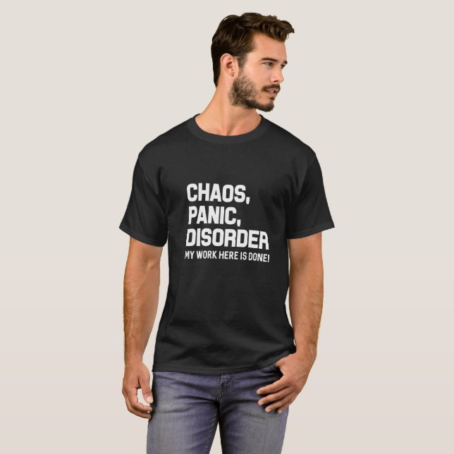 Chaos Panic Disorder my work here is done t shirt (Front Full)