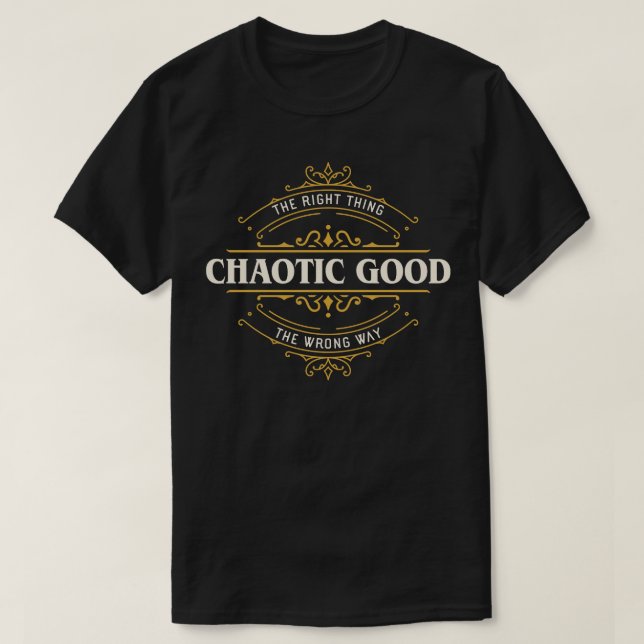 Chaotic Good The Right the Wrong Way Funny T-Shirt (Design Front)