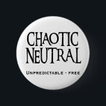"Chaotic Neutral" 2 Inch Round Button<br><div class="desc">You're Chaotic,  you're Neutral,  you're free from all restrictions,  including sanity. After showing up with this goodie there will be no doubt about your alignment.</div>