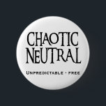 "Chaotic Neutral" 2 Inch Round Button<br><div class="desc">You're Chaotic,  you're Neutral,  you're free from all restrictions,  including sanity. After showing up with this goodie there will be no doubt about your alignment.</div>