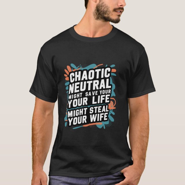 Chaotic Neutral Might Save Your Life Might Steal Y T-Shirt (Front)
