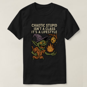 Chaotic Stupid Is'nt a Class, It's a Lifestyle T-Shirt