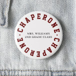 Chaperone School Class Field Trip Button Pin<br><div class="desc">Official Class Chaperone Pin with custom text in middle.  "Chaperone" in dark red; Custom text in black.</div>