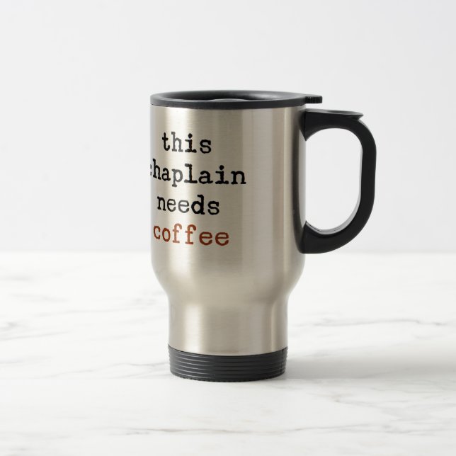 chaplain needs coffee travel mug (Right)