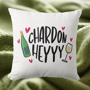 Chardon Heyyyy Funny Wine / Chardonnay Lover Throw Pillow