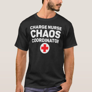 Charge Nurse Chaos Coordinator Rn Nurse T-Shirt