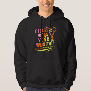 Charge What Your Worth And Dont Apologize Hair Sty Hoodie