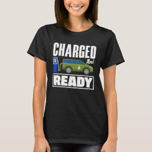 Charged and ready Battery Electric Vehicle EV T-Shirt