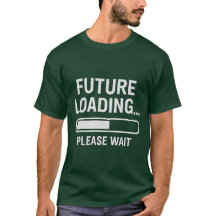 Chargement futur... Veuillez patienter | T-shirt g