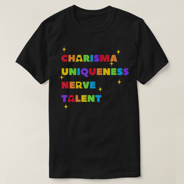 Charisma Uniqueness Nerve and Talent  Color, Drag  T-Shirt (Design Front)
