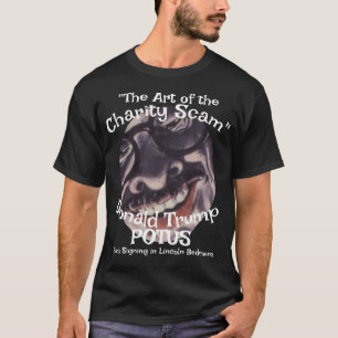 Charity Scam the Art of" Donald Trump POTUS T-Shirt