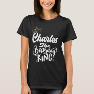 Charles The Birthday King Happy Birthday Shirt Men