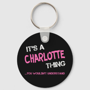 Charlotte thing you wouldn't understand name keychain