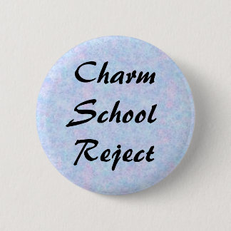 Charm School Reject 2 Inch Round Button