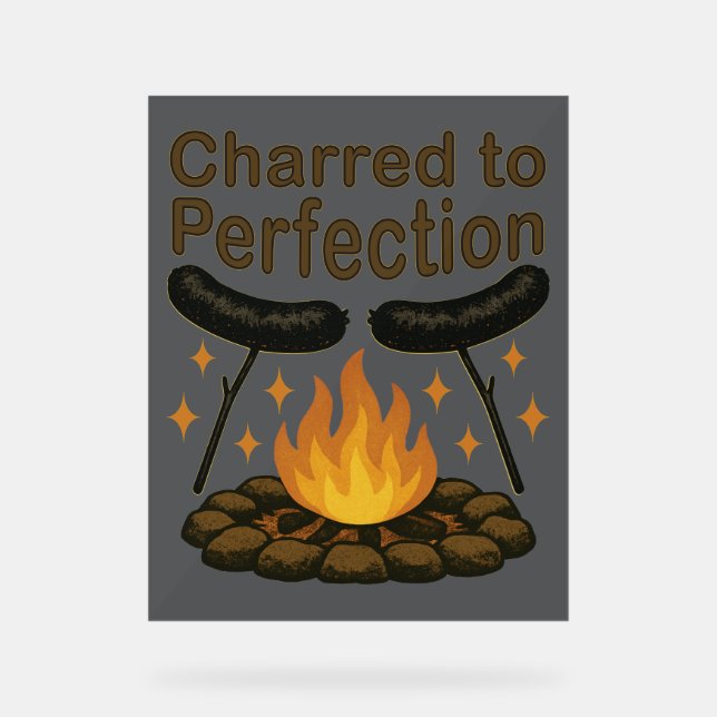 Charred to Perfection Funny Campfire Hot Dog Acrylic Sign (Front)