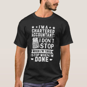 Chartered Accountant I Don't Stop When I'm Tired T-Shirt