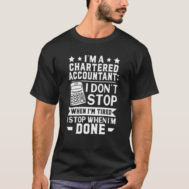 Chartered Accountant I Don't Stop When I'm Tired T-Shirt (Front)