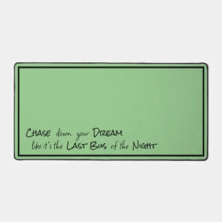 "Chase down your Dream..." Phrase Black Lettering Desk Mat