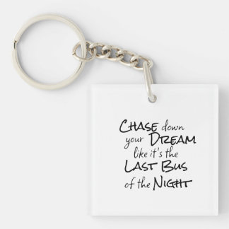 "Chase down your Dream..." Phrase Black Lettering Keychain