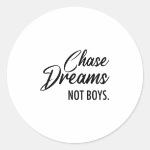 Chase Dreams Not Boys, Dreamchaser, Motivational W Classic Round Sticker