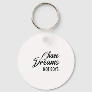 Chase Dreams Not Boys, Dreamchaser, Motivational W Keychain