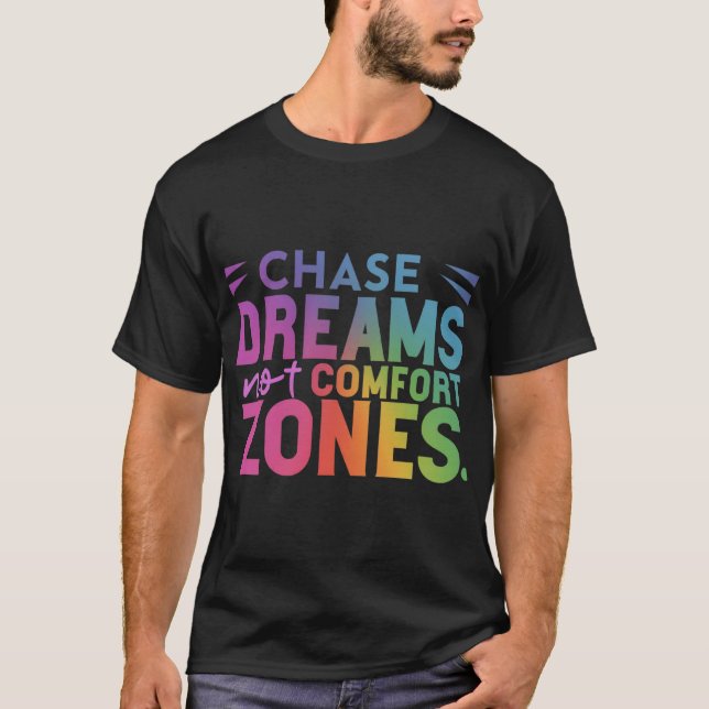 "Chase Dreams, Not Comfort Zones T-Shirt" T-Shirt (Front)