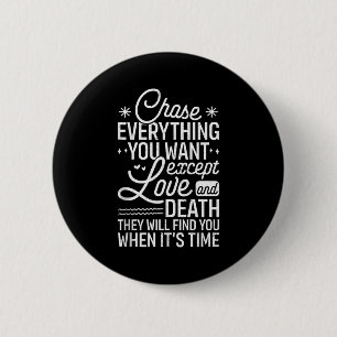 Chase Everything You Want Except Love And Death En 2 Inch Round Button