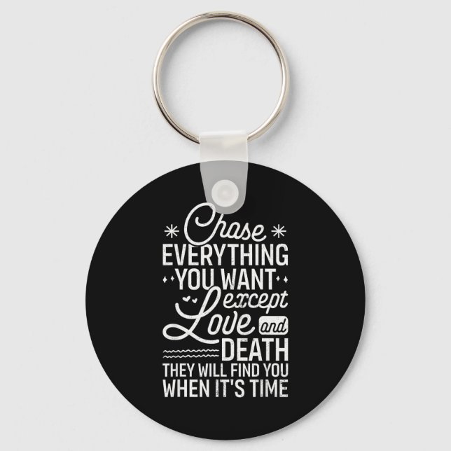 Chase Everything You Want Except Love And Death En Keychain (Front)