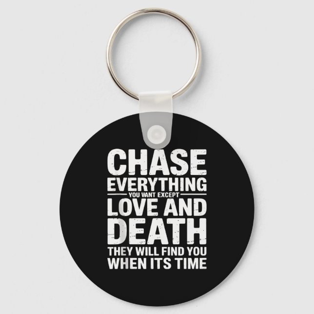 Chase Everything You Want Except Love And Death En Keychain (Front)