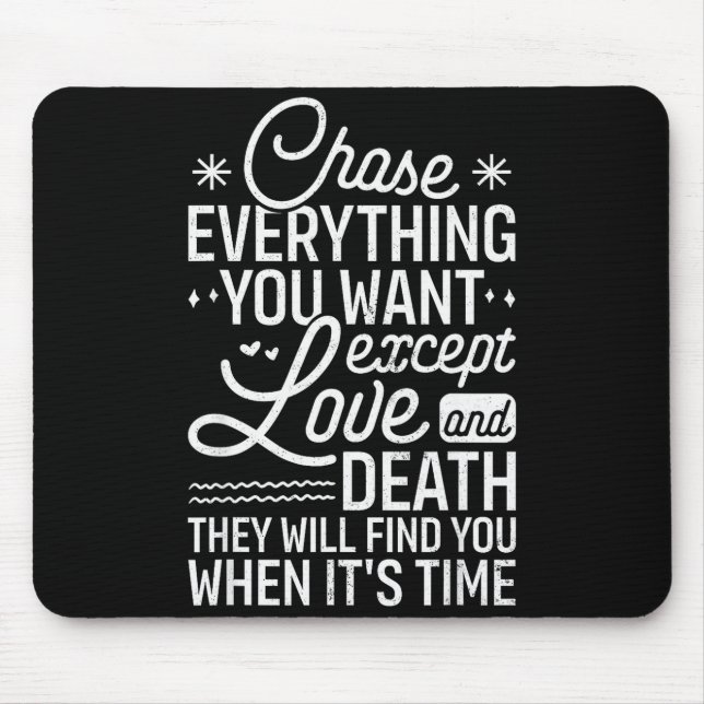 Chase Everything You Want Except Love And Death En Mouse Pad (Front)