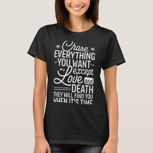 Chase Everything You Want Except Love And Death En T-Shirt (Front)